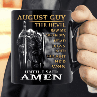 August Guy The Devil Saw Me With Head Down And Thought He'd Won Until I Said Amen Mug