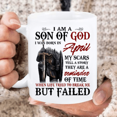I Am A Son Of God I Was Born In April My Scars Tell A Story They Are A Reminder Of Time Mug