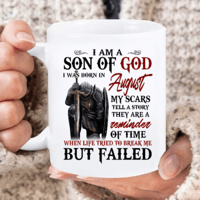 I Am A Son Of God I Was Born In August My Scars Tell A Story They Are A Reminder Of Time Mug