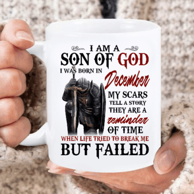 I Am A Son Of God I Was Born In December My Scars Tell A Story They Are A Reminder Of Time Mug