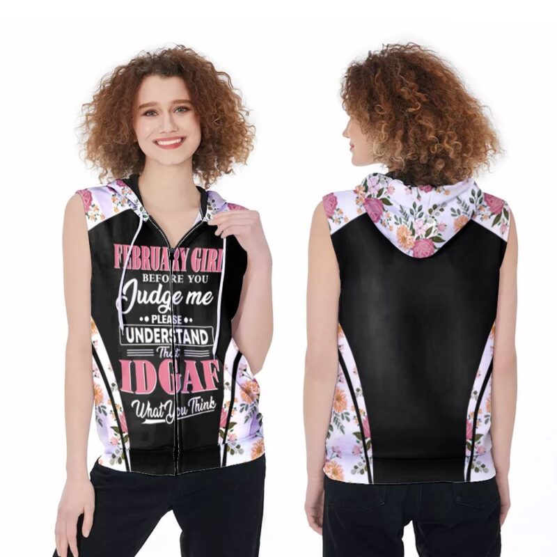 February Girl Before You Judge Me Please Understand That IDGAF What You Think Gift For Girl Has Brithday On February Zip Sleeveless Hoodie ZSH0981