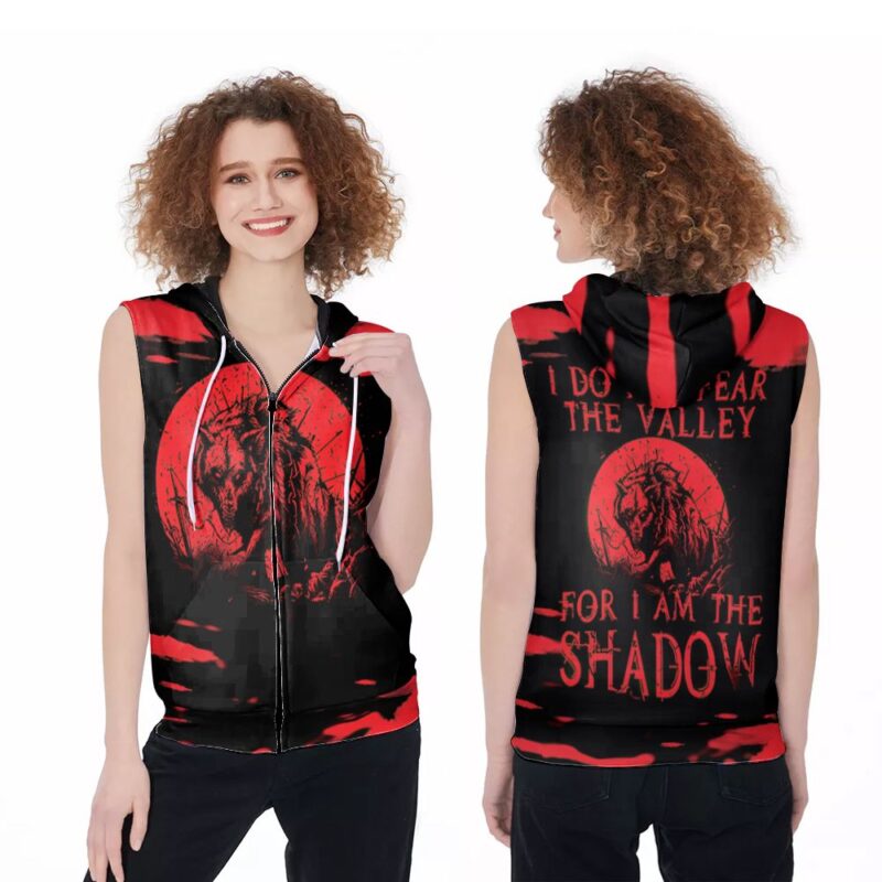 I Do Not Fear The Valley For I Am Shadow Wolf King Gift For Wolf Fans I Am Shadow Wolf King Gift For Wolf Lovers Zip Sleeveless Hoodie ZSH1023
