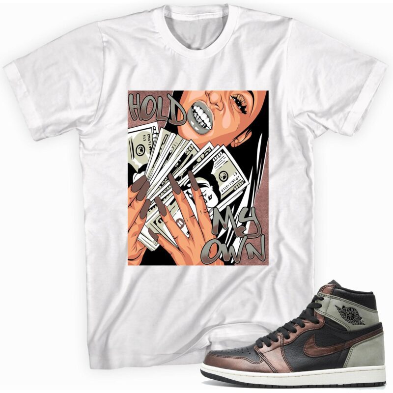 Air Jordan 1 Retro High OG Patina T Shirt Hold My Own Matching Outfits 1