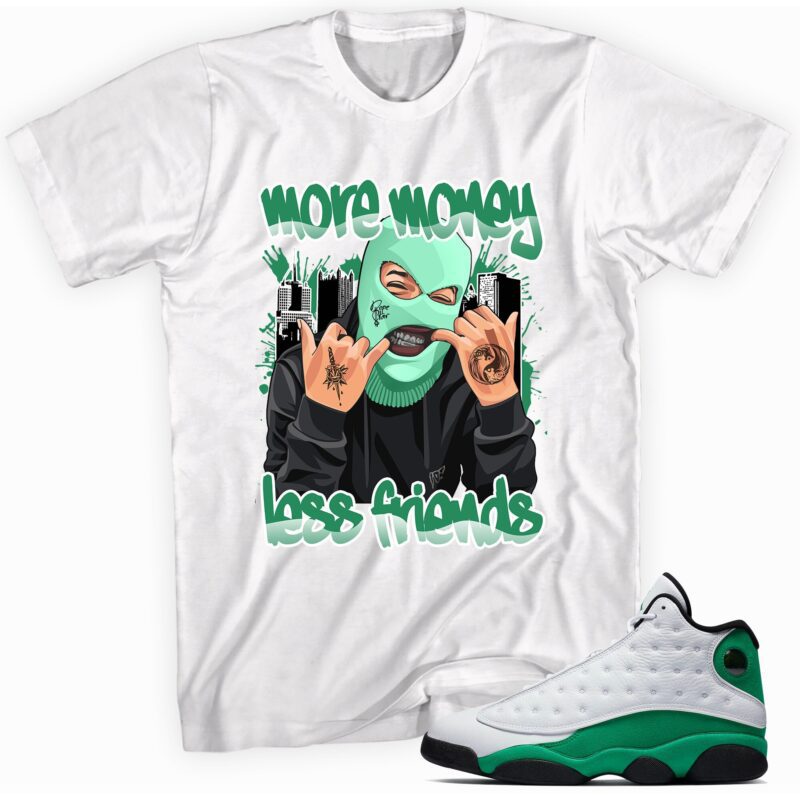 Air Jordan 13 Retro Lucky Green T Shirt More Money Less Friends Matching Outfits 1