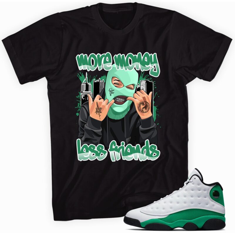 Air Jordan 13 Retro Lucky Green T-Shirt - More Money Less Friends Matching Outfits