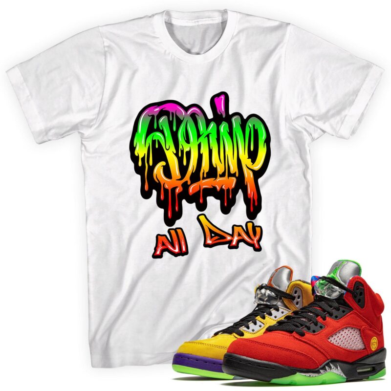 Drip All Day T-Shirt Made to Match Air Jordan 5 Retro What The