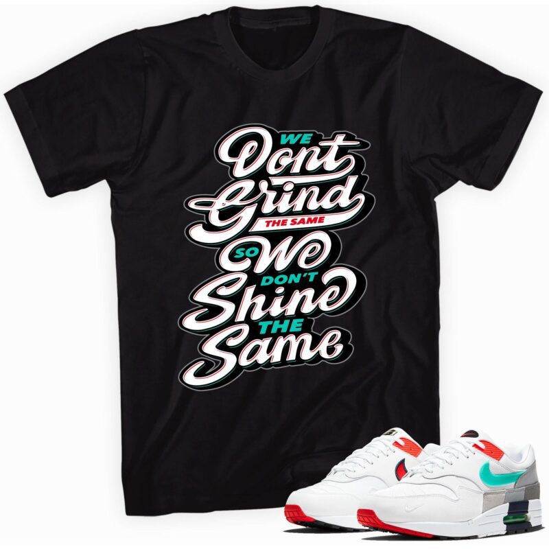 Grind and Shine Sneaker Shirt Made for Air Max 1 Evolution of Icons Unisex T Shirt Matching Outfits 1