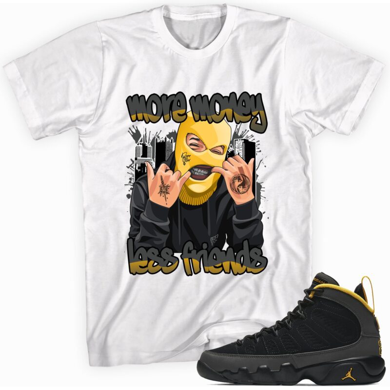 More Money Less Friends Sneaker T Shirt Made for Jordan 9 University Gold T Shirt Matching Outfits 1