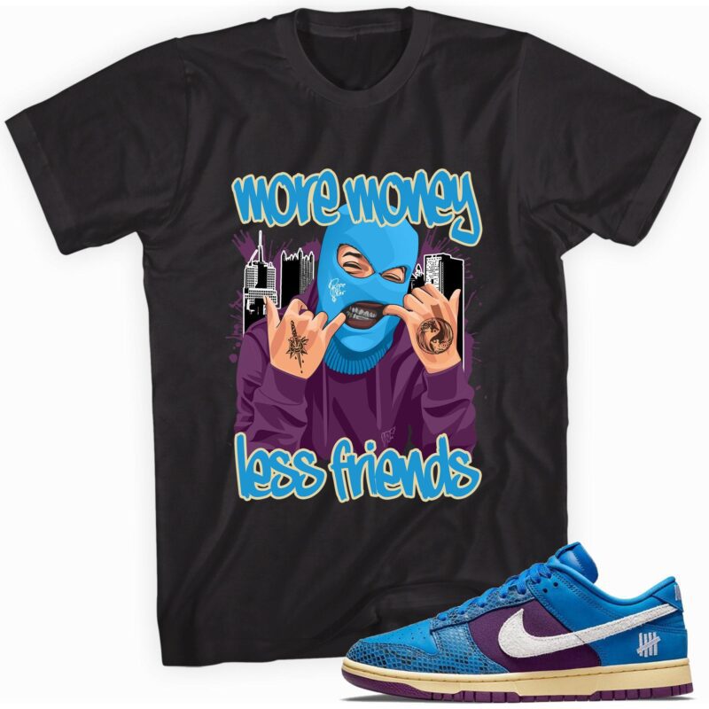 More Money Less Friends T Shirt Made For Dunk Low Undefeated 5 On It Dunk vs. AF1 1