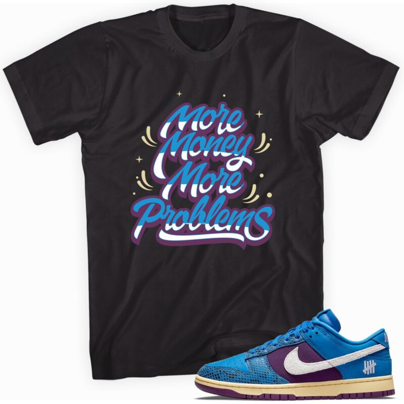 More Money More Problems T Shirt Made For Dunk Low Undefeated 5 On It Dunk vs. AF1 Tee 1