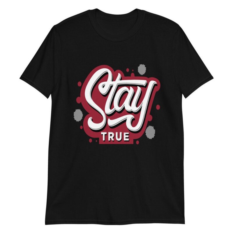 Stay True Sneaker Shirt Made for Air Jordan 6 Retro Carmine 2021 T Shirt 3