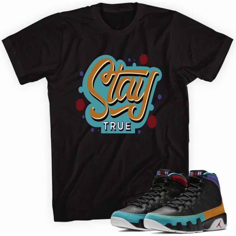 Stay True Sneaker Shirt Made for Air Jordan 9 Retro Dream It Do It 1