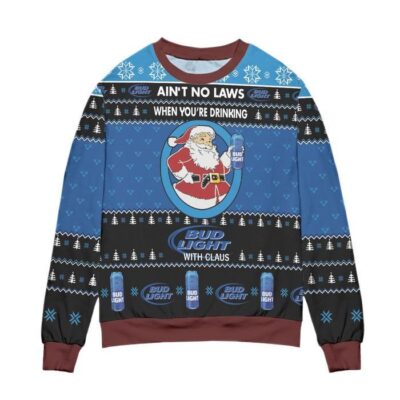 Ain't No Laws When You're Drinking, Bud Light With Claus Ugly Christmas Sweater 1 Bud Light With Claus Ugly Christmas Sweater