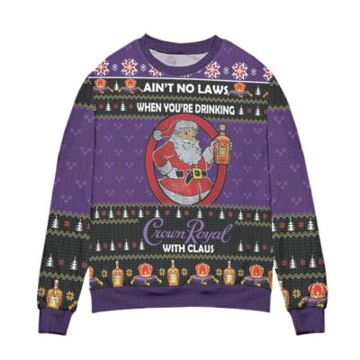 Ain't No Laws When You're Drinking Crown Royal With Claus Ugly Christmas Sweater - Purple 1 Aint No Laws When Youre Drinking Crown Royal With Claus Ugly Christmas Sweater Purple 1