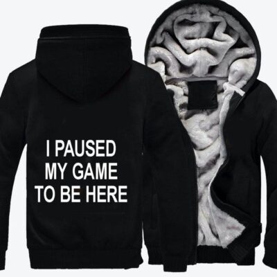 I Paused My Game To Be Here Slogan Fleece Zip Hoodie Jacket 3