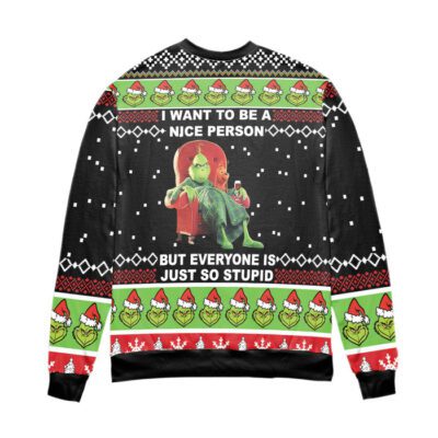 The Grinch I Want To Be A Nice Person But Everyone Is Just So Stupid Ugly Christmas Sweater 2
