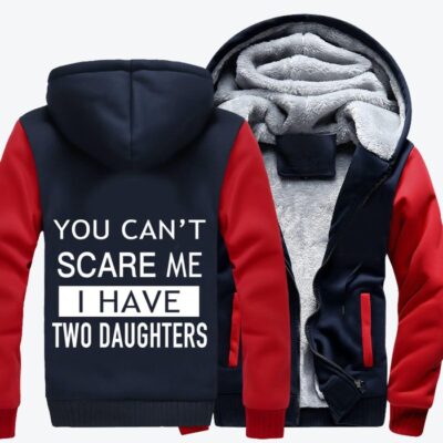 You Can Not Scare Me I Have Two Daughters Fathers Day Fleece Zip Hoodie Jacket 1