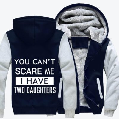 You Can Not Scare Me I Have Two Daughters Father's Day Fleece Zip Hoodie Jacket